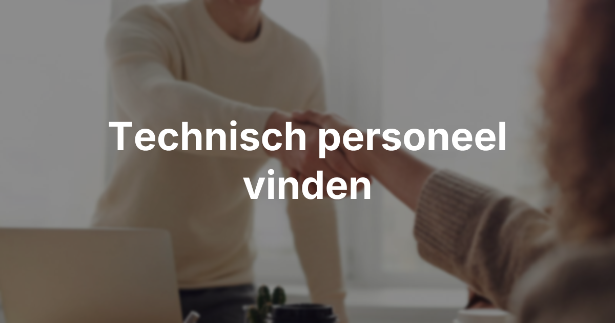 Technisch personeel vinden in Noord-Brabant: zo pakt u het aan