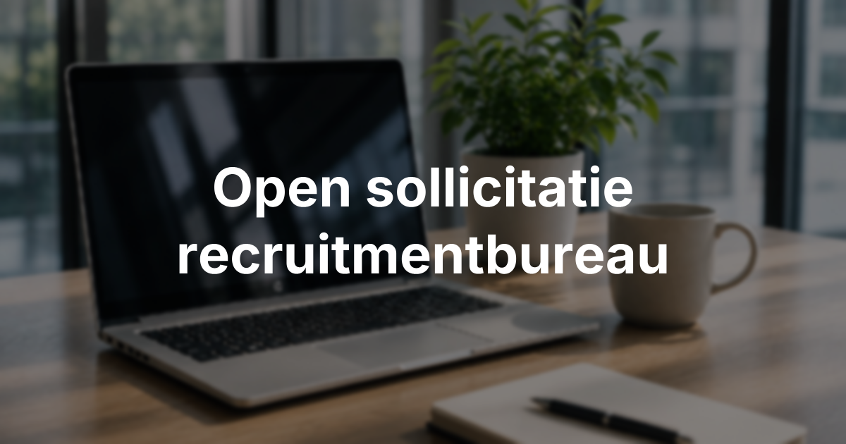 Open sollicitatie naar een recruitmentbureau: zo stuur je er een