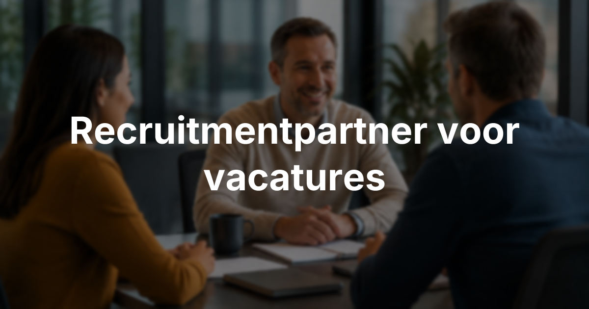 Recruitment partner voor uw vacatures